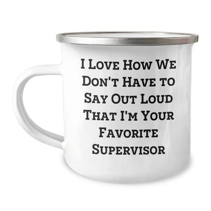 Funny Supervisor Gifts for Men, I Love How We Don't Have To Say Out Loud That I'm Your Favorite Supervisor, Camping Mug from Family, Unique Father's Day Unique Gifts for Supervisor - The Buy Boom