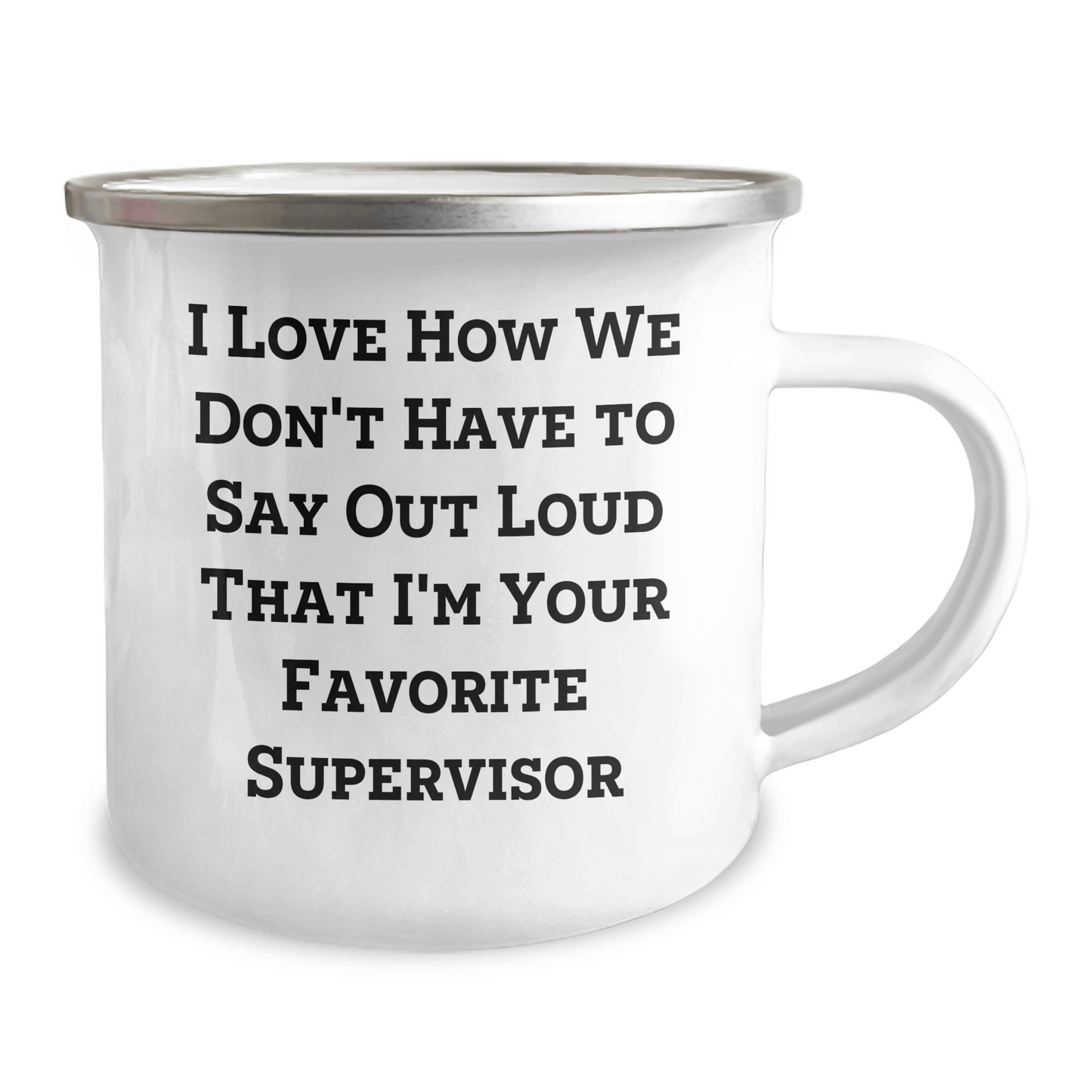 Funny Supervisor Gifts for Men, I Love How We Don't Have To Say Out Loud That I'm Your Favorite Supervisor, Camping Mug from Family, Unique Father's Day Unique Gifts for Supervisor - The Buy Boom