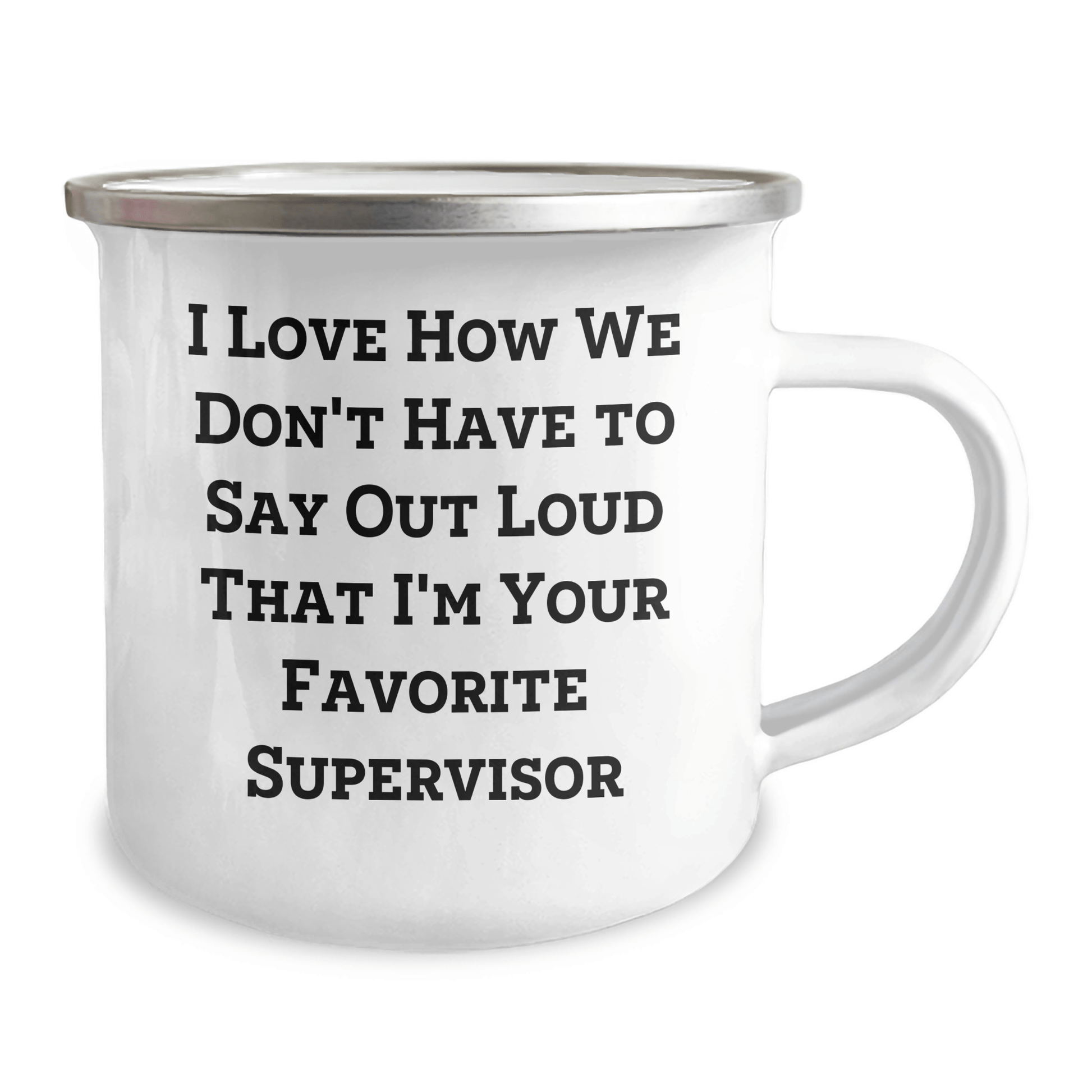 Funny Supervisor Gifts for Men, I Love How We Don't Have To Say Out Loud That I'm Your Favorite Supervisor, Camping Mug from Family, Unique Father's Day Unique Gifts for Supervisor - The Buy Boom