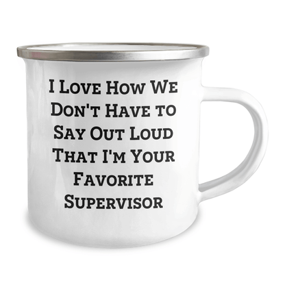 Funny Supervisor Gifts for Men, I Love How We Don't Have To Say Out Loud That I'm Your Favorite Supervisor, Camping Mug from Family, Unique Father's Day Unique Gifts for Supervisor - The Buy Boom