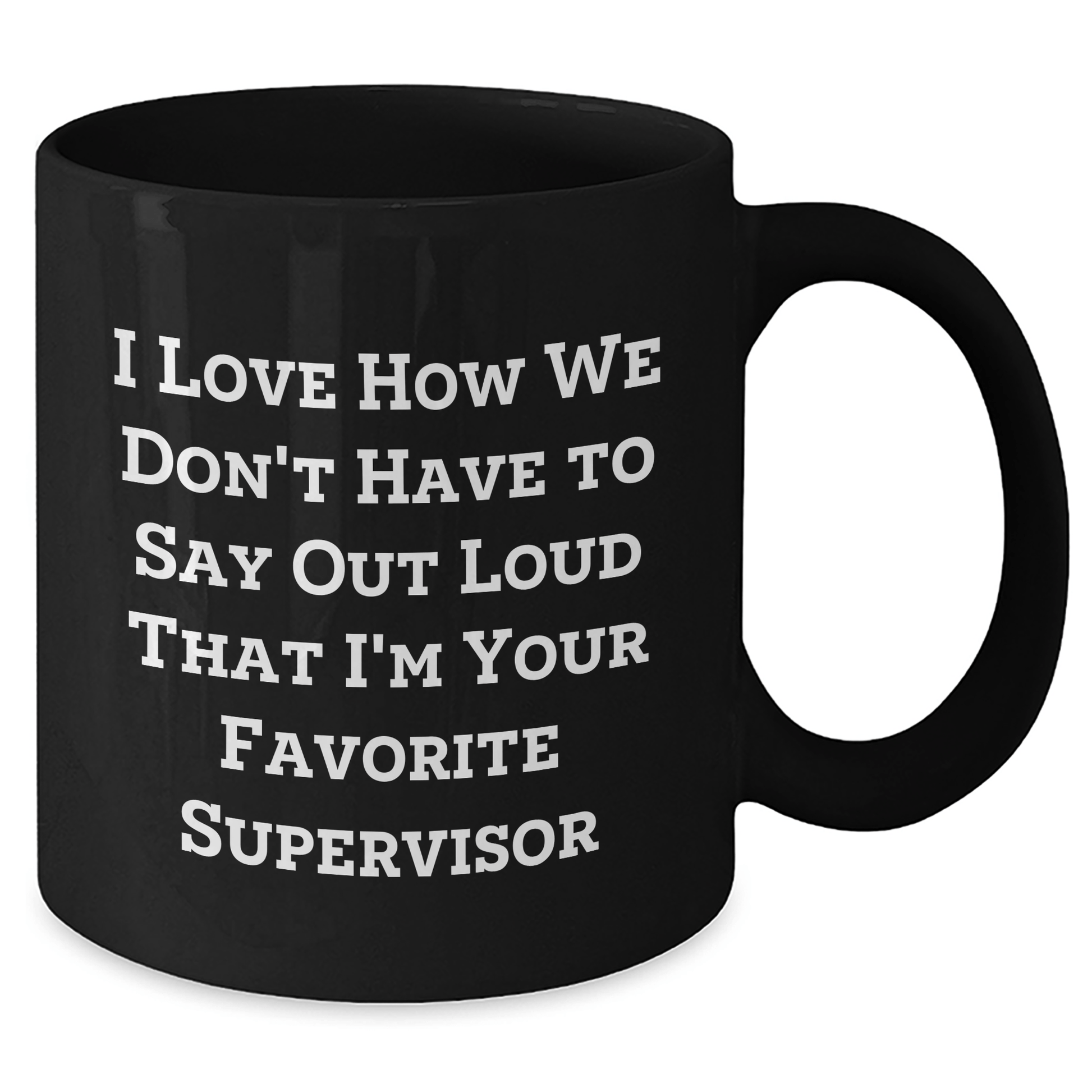 Funny Supervisor Gifts from Friends for Favorite Supervisor - I Love How We Don't Have To Say Out Loud That I'm Your Favorite Supervisor Black Coffee Mug, Father's Day Unique Gifts - The Buy Boom