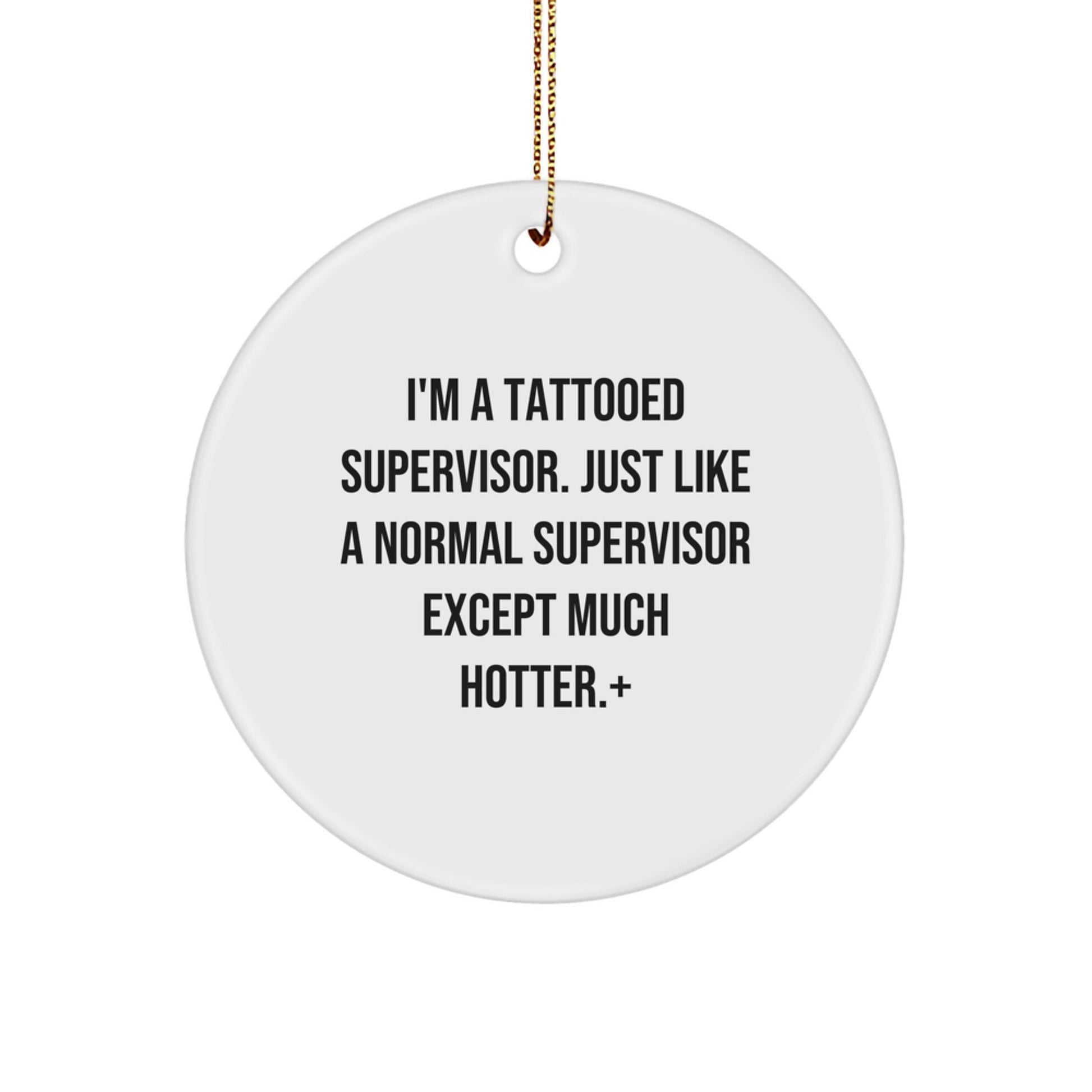 Funny Supervisor Gifts from Friends for Men - Christmas Unique Circle Ornament, I'm A Tattooed Supervisor Except Much Hotter. - The Buy Boom