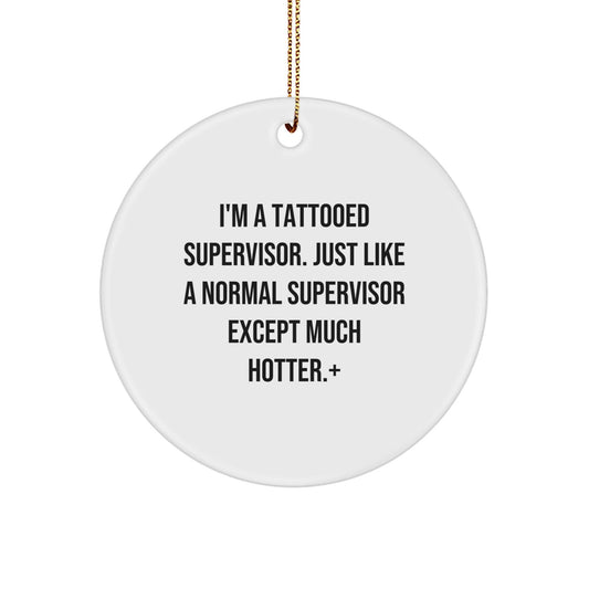 Funny Supervisor Gifts from Friends for Men - Christmas Unique Circle Ornament, I'm A Tattooed Supervisor Except Much Hotter. - The Buy Boom