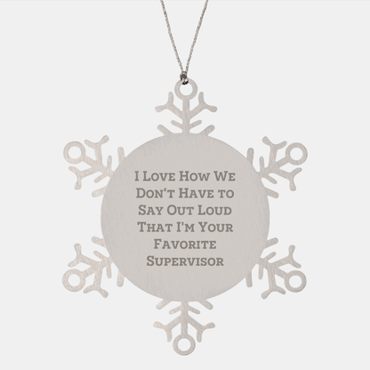 Funny Supervisor Gifts from Friends - Snowflake Ornament for Men, Women, Coworkers, Family, I Love How We Don't Have To Say Out Loud That I'm Your Favorite Supervisor - The Buy Boom