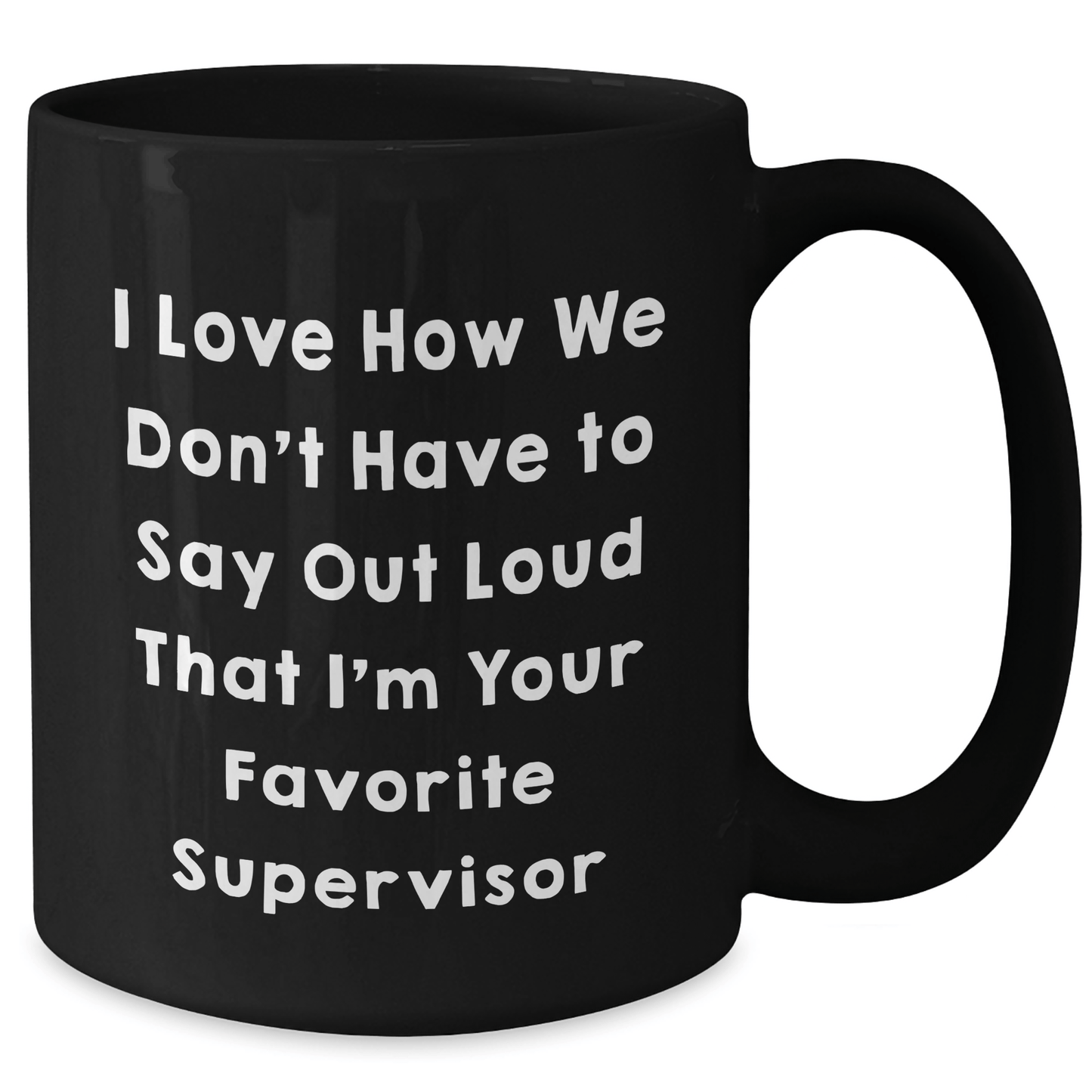 Funny Supervisor Gifts from Friends, Unique Black Coffee Mugs for Men, 'I Love How We Don't Have To Say Out Loud That I'm Your Favorite Supervisor' Quote, Father's Day Unique Gifts - The Buy Boom