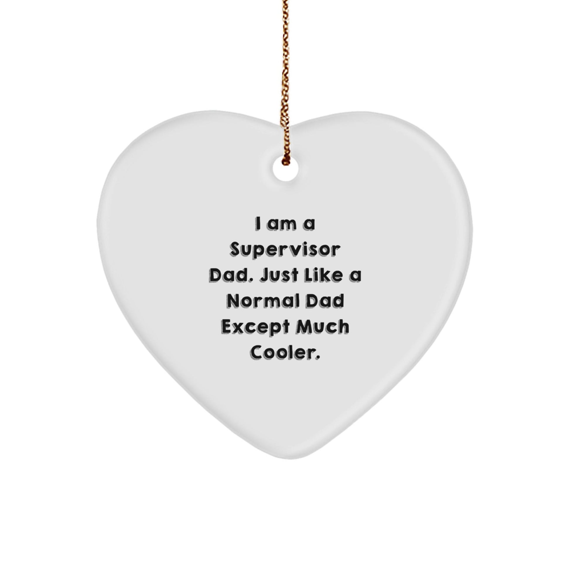 Funny Supervisor Gifts from Men to Supervisors, I Am A Supervisor Dad Heart Ornament for Christmas - The Buy Boom