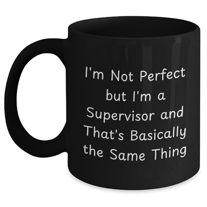 Funny Supervisor Gifts, Supervisor Coffee Mug, I'm Not Perfect But I'm A Supervisor And That's Basically The Same Thing, Gifts from Men for Supervisor on Father's Day - The Buy Boom