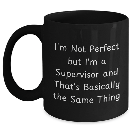 Funny Supervisor Gifts, Supervisor Coffee Mug, I'm Not Perfect But I'm A Supervisor And That's Basically The Same Thing, Gifts from Men for Supervisor on Father's Day - The Buy Boom