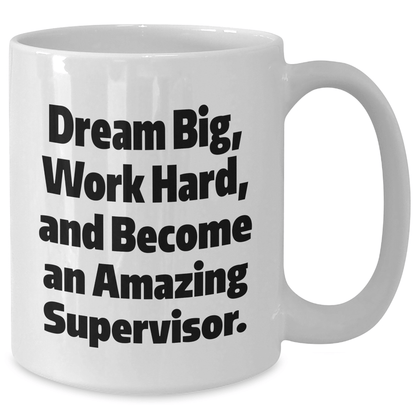 Funny Supervisor Graduation Gifts from Friends, White Coffee Mug - 'Dream Big, Work Hard, And Become An Amazing Supervisor.' - The Buy Boom