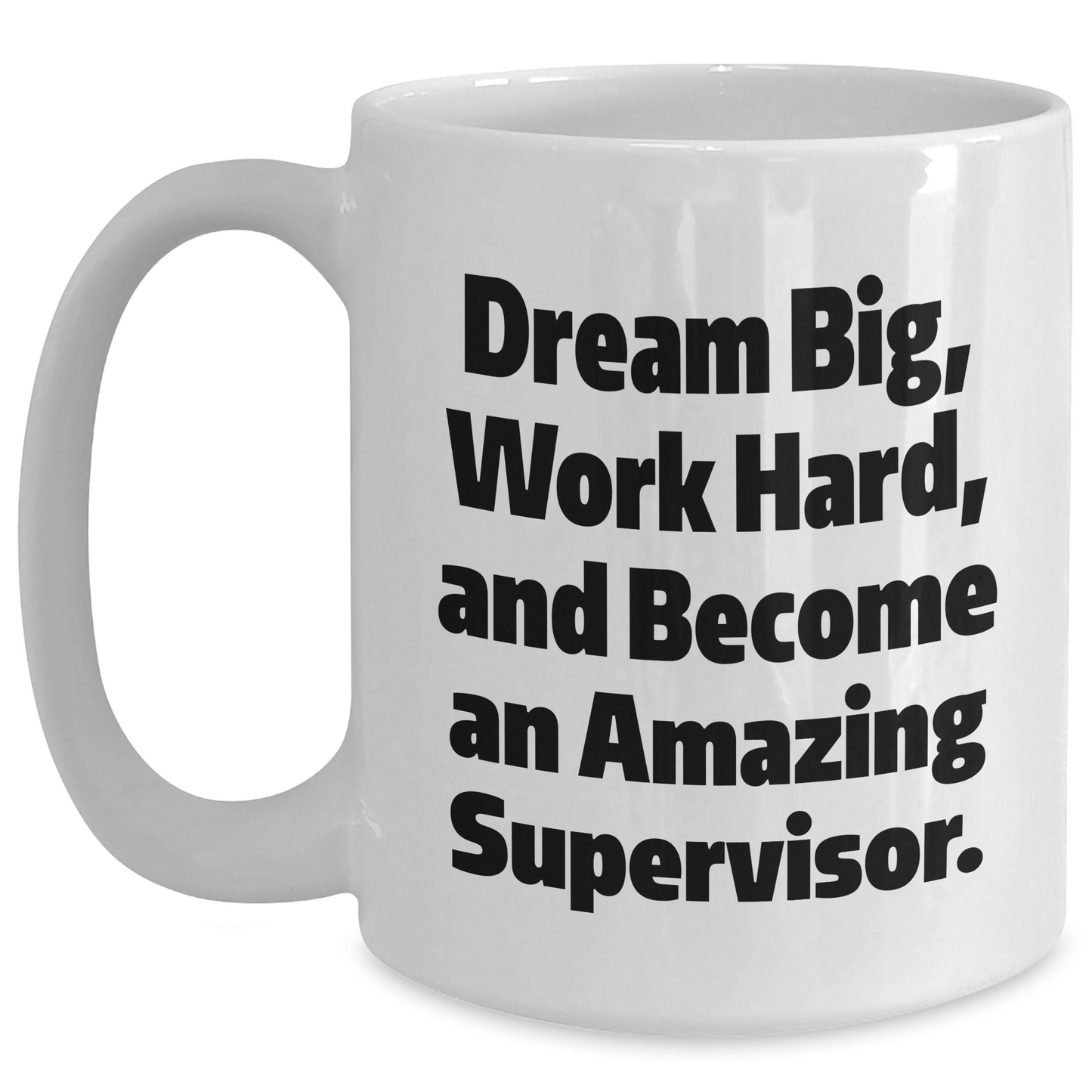Funny Supervisor Graduation Gifts from Friends, White Coffee Mug - 'Dream Big, Work Hard, And Become An Amazing Supervisor.' - The Buy Boom