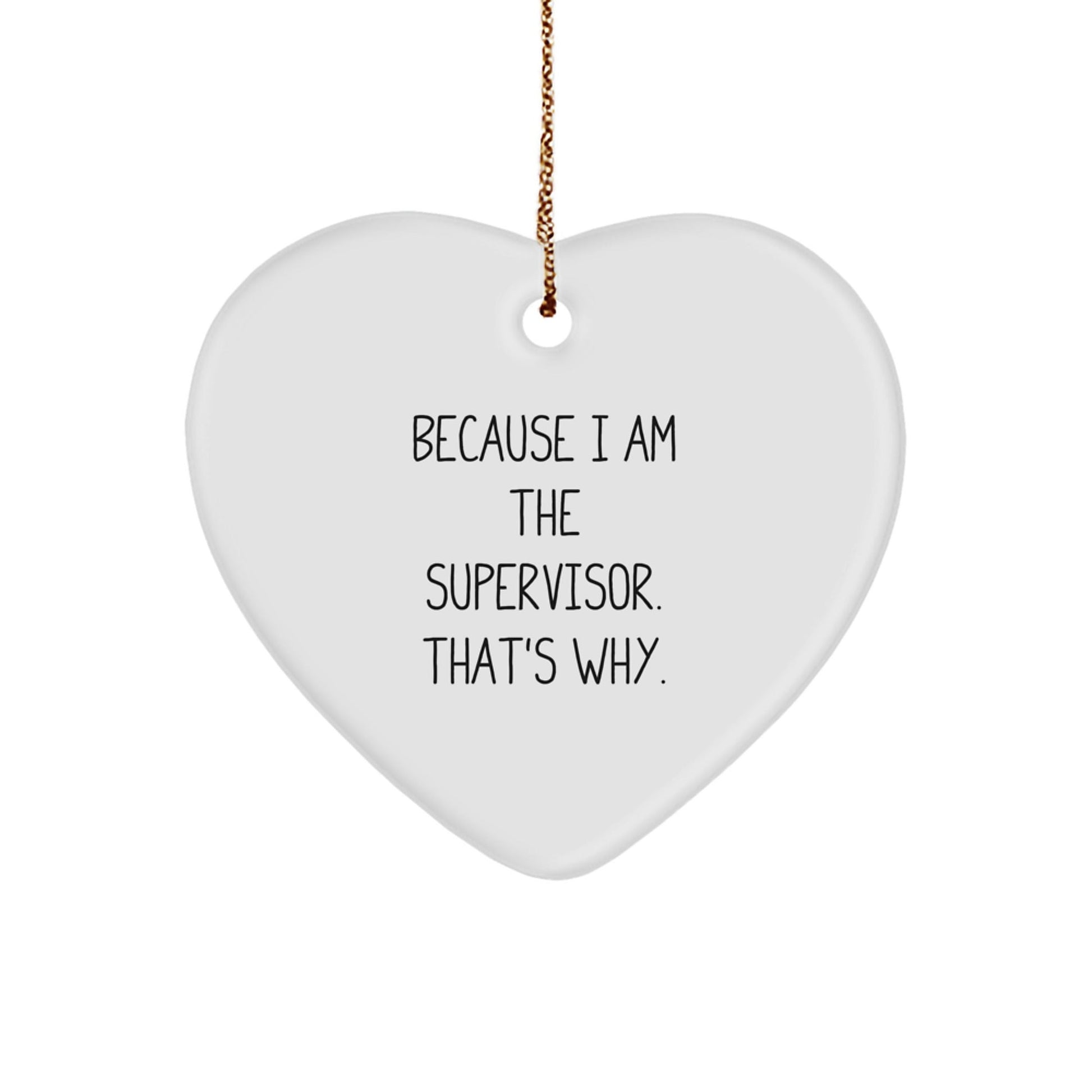 Funny Supervisor Heart Ornament Gifts from Friends for Men - 'Because I Am The Supervisor. That's Why.' Christmas Unique Gifts - The Buy Boom