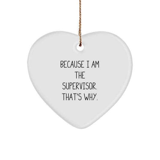 Funny Supervisor Heart Ornament Gifts from Friends for Men - 'Because I Am The Supervisor. That's Why.' Christmas Unique Gifts - The Buy Boom
