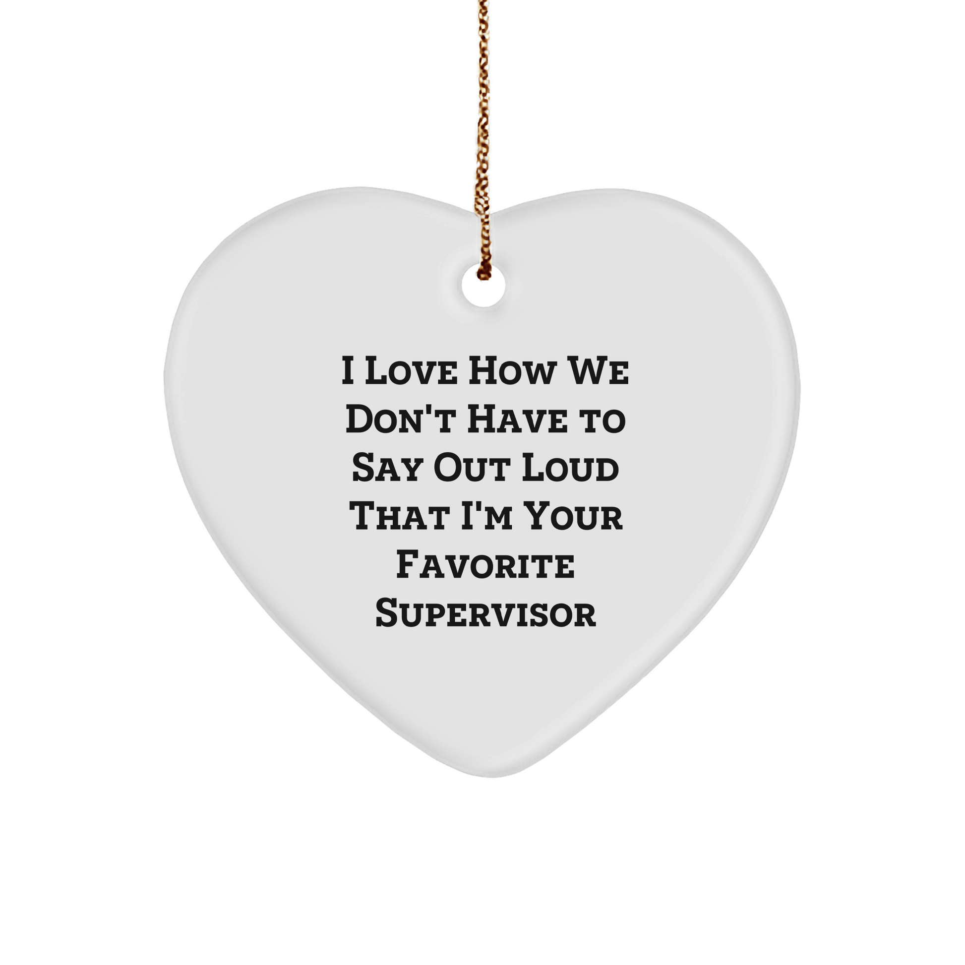 Funny Supervisor Heart Ornament - I Love How We Don't Have To Say Out Loud That I'm Your Favorite Supervisor Gifts from Coworkers to Supervisor for Christmas - The Buy Boom