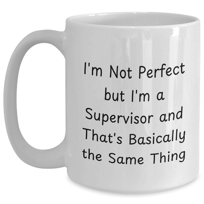 Funny Supervisor White Coffee Mug, Gifts from Family, Unique Father's Day Unique Gift for Supervisor, 'I'm Not Perfect' - The Buy Boom