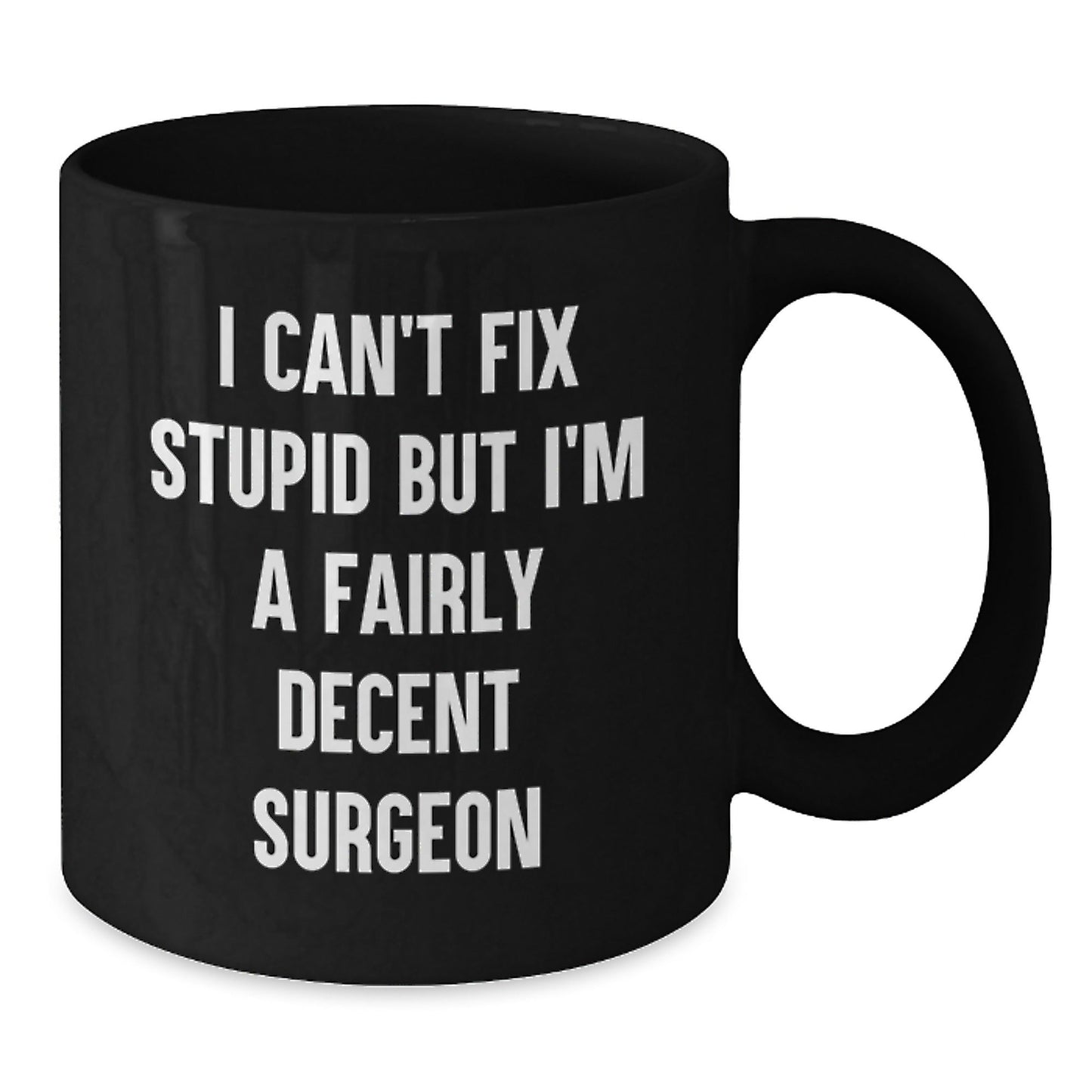 Funny Surgeon Christmas Unique Gifts for Men - I Can't Fix Stupid But I'm A Fairly Decent Surgeon Black Coffee Mug, Gifts from Men to Surgeon Friends - The Buy Boom