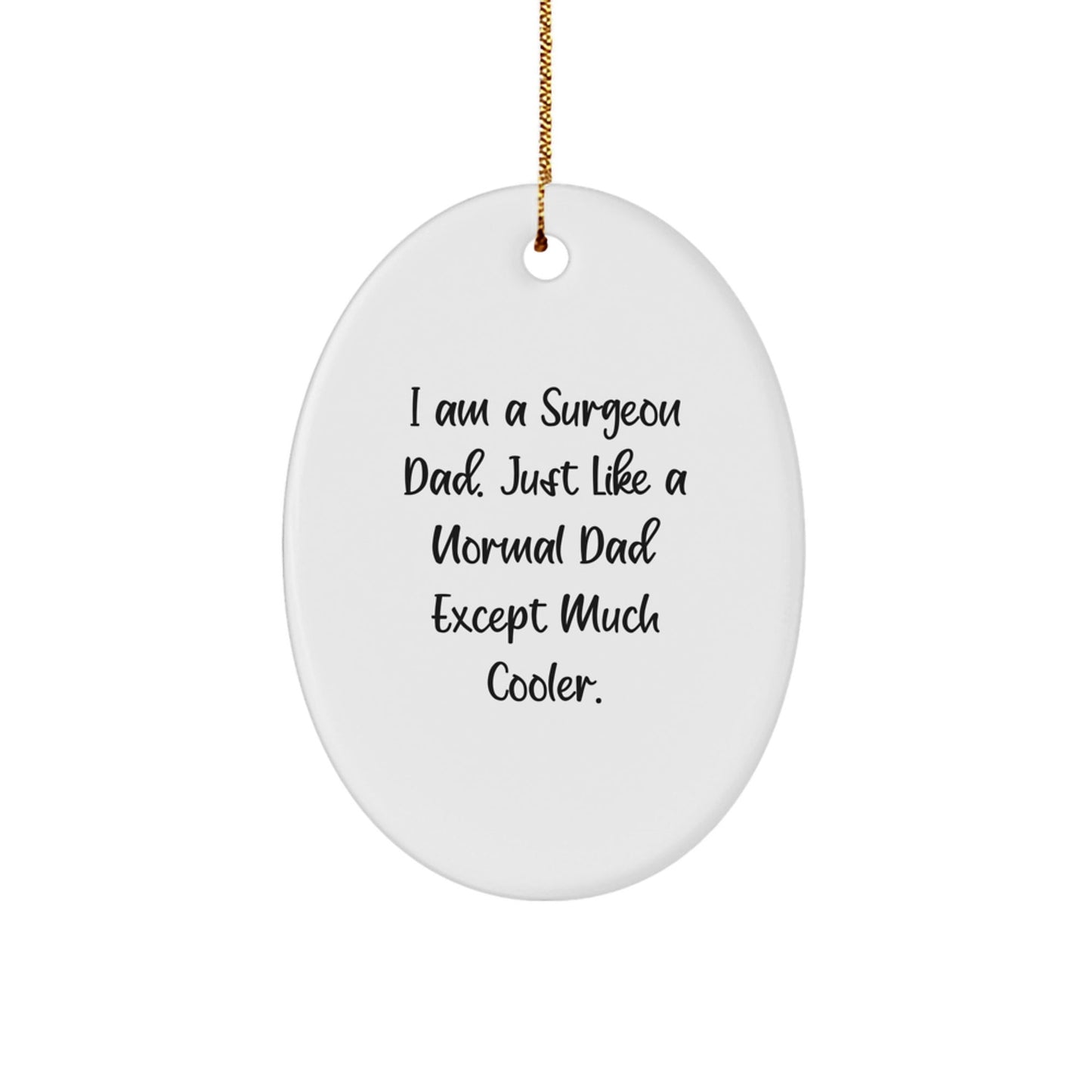 Funny Surgeon Dad Gifts from Family - Oval Ornament, Christmas Unique Presents for Surgeon Men, I'm a Cool Dad Like a Normal Dad Except Much Cooler. - The Buy Boom