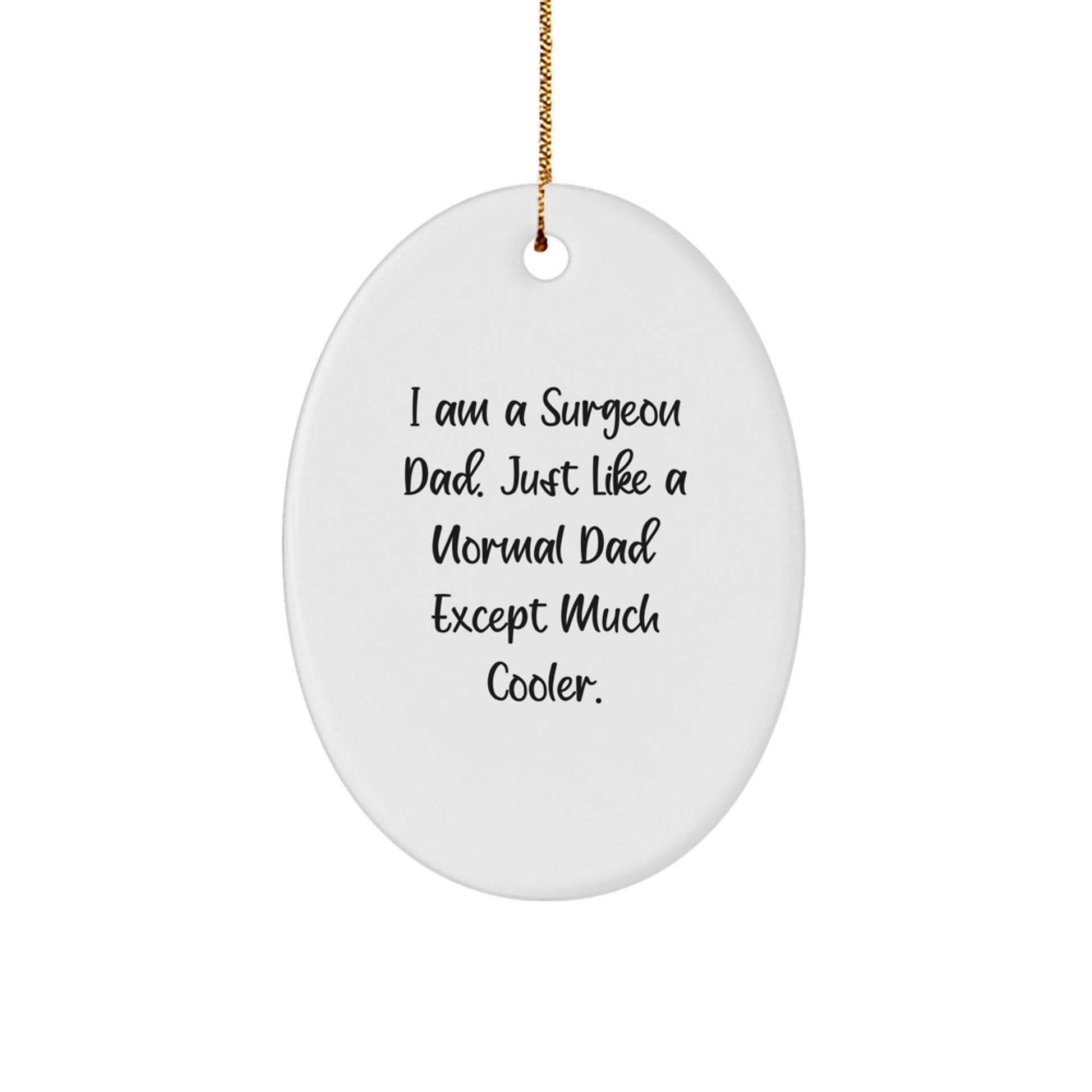 Funny Surgeon Dad Gifts from Family - Oval Ornament, Christmas Unique Presents for Surgeon Men, I'm a Cool Dad Like a Normal Dad Except Much Cooler. - The Buy Boom