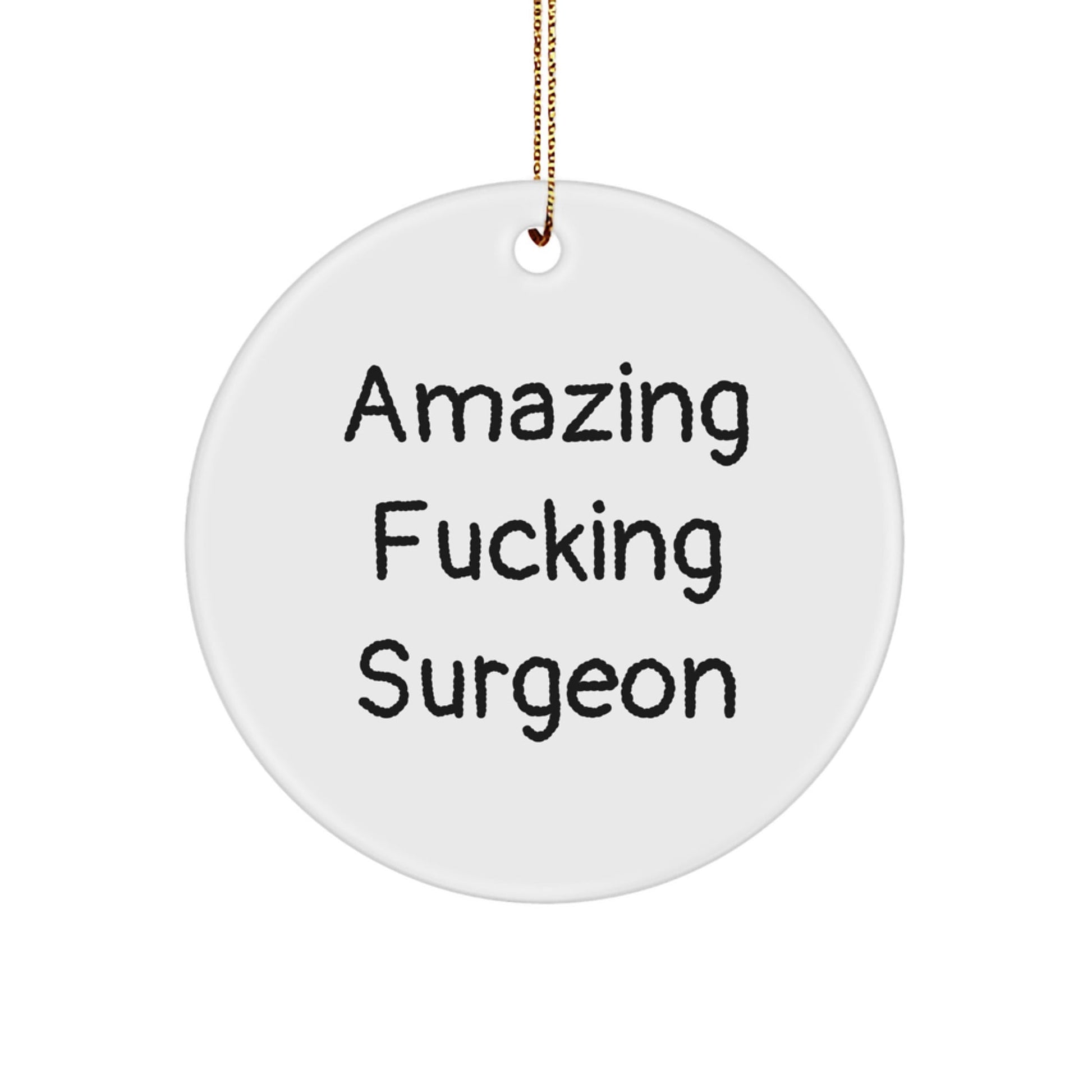 Funny Surgeon Gifts, Circle Ornament for Surgeon, Amazing F - king Surgeon Christmas Unique Gifts from Friends to Family - The Buy Boom