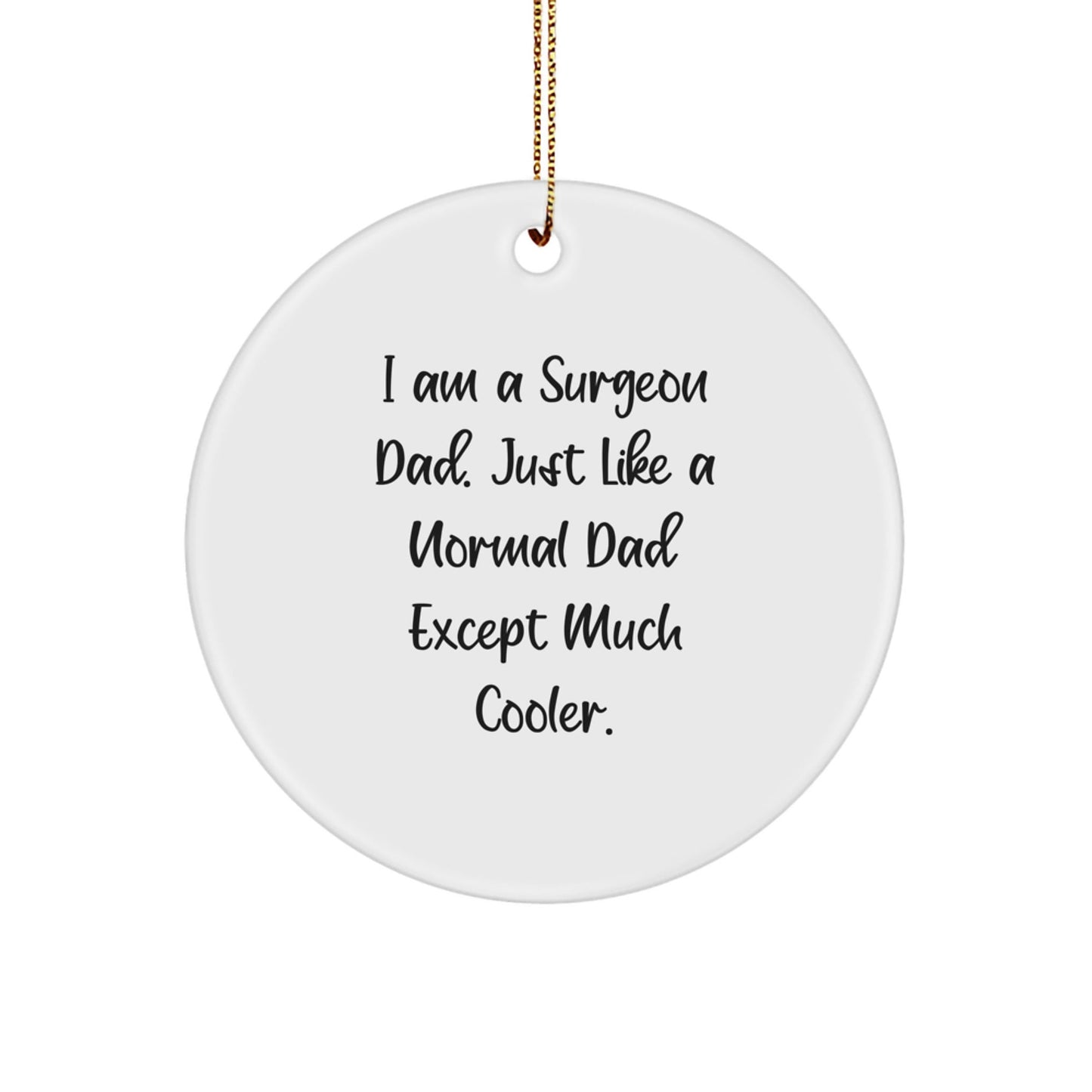 Funny Surgeon Gifts for Christmas, Cool Circle Ornament, Inspirational Quote, 'I Am A Surgeon Dad' - Gifts from Men to Dad, Husband, Friend, Family, Christmas Unique Gifts - The Buy Boom