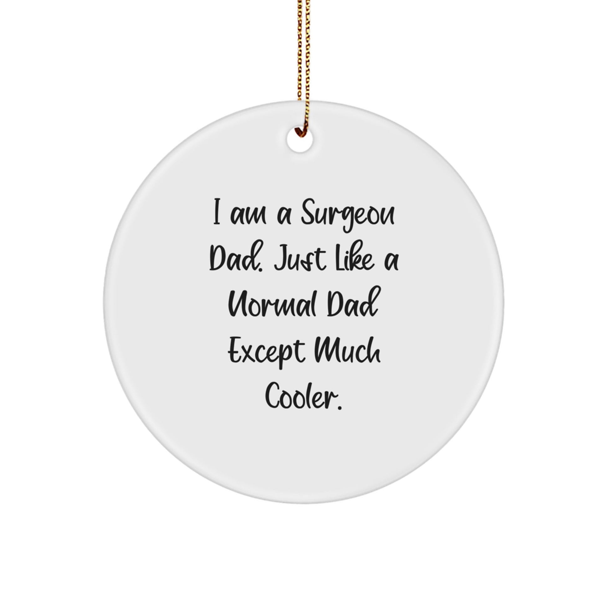 Funny Surgeon Gifts for Christmas, Cool Circle Ornament, Inspirational Quote, 'I Am A Surgeon Dad' - Gifts from Men to Dad, Husband, Friend, Family, Christmas Unique Gifts - The Buy Boom