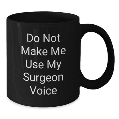 Funny Surgeon Gifts for Men, Black Coffee Mug, Christmas Unique Presents, Gifts from Friends for Surgeon, Do Not Make Me Use My Surgeon Voice - The Buy Boom