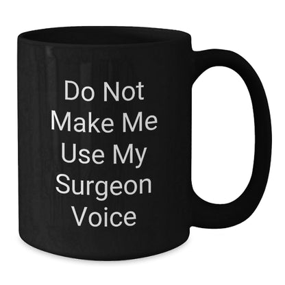 Funny Surgeon Gifts for Men, Black Coffee Mug, Christmas Unique Presents, Gifts from Friends for Surgeon, Do Not Make Me Use My Surgeon Voice - The Buy Boom