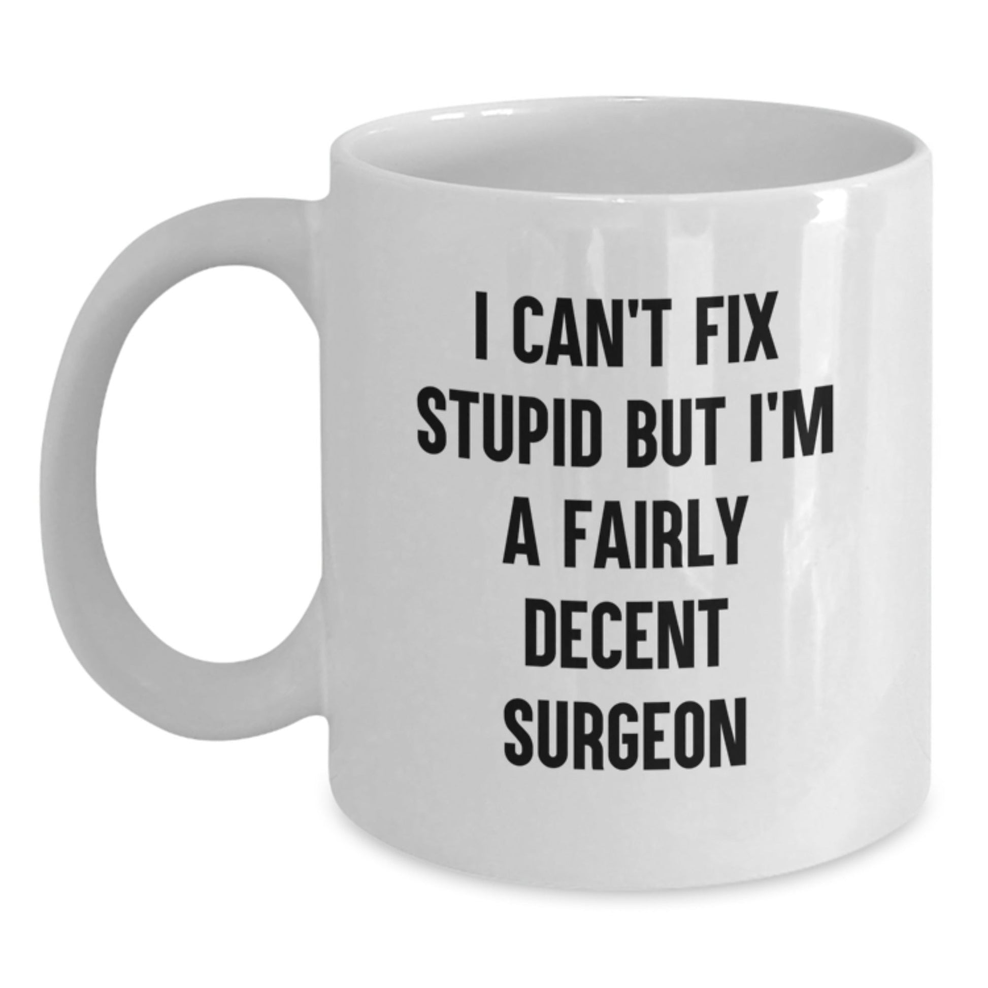 Funny Surgeon Gifts for Men, White Coffee Mug, I'm A Fairly Decent Surgeon - Unique Christmas Unique Gifts from Friends for Surgeons - The Buy Boom