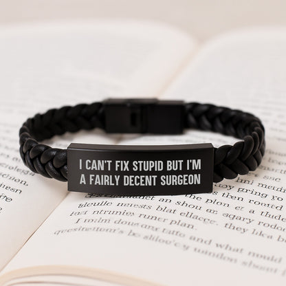 Funny Surgeon Gifts from Friends, Christmas Unique Gifts for Men Surgeons with Interlaced Leather Bracelet, I Can't Fix 'stupid' But I'm A Fairly Decent Surgeon Quote - The Buy Boom