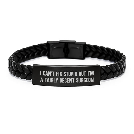 Funny Surgeon Gifts from Friends, Christmas Unique Gifts for Men Surgeons with Interlaced Leather Bracelet, I Can't Fix 'stupid' But I'm A Fairly Decent Surgeon Quote - The Buy Boom