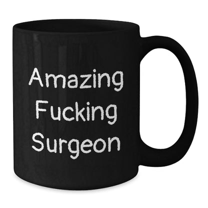 Funny Surgeon Gifts from Friends Christmas Unique Mug with Amazing 'F - king Surgeon' Quote, Black Coffee Mug for Surgeon Enthusiast, 11oz or 15oz Ceramic Mug - The Buy Boom