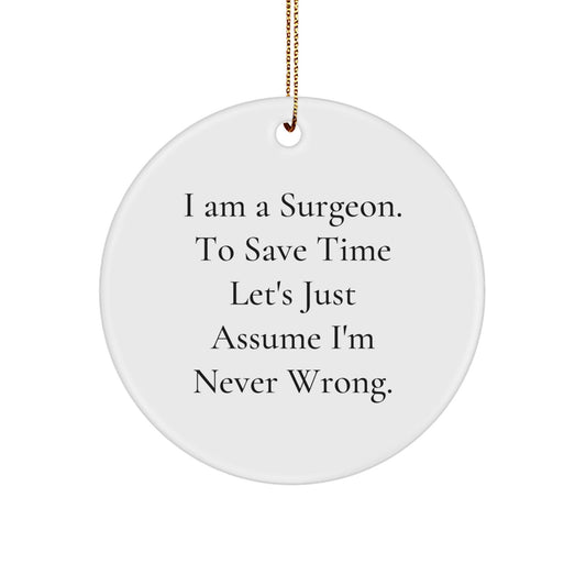 Funny Surgeon Gifts from Friends - 'I'm Never Wrong' Circle Ornament for Surgeon's Christmas - The Buy Boom