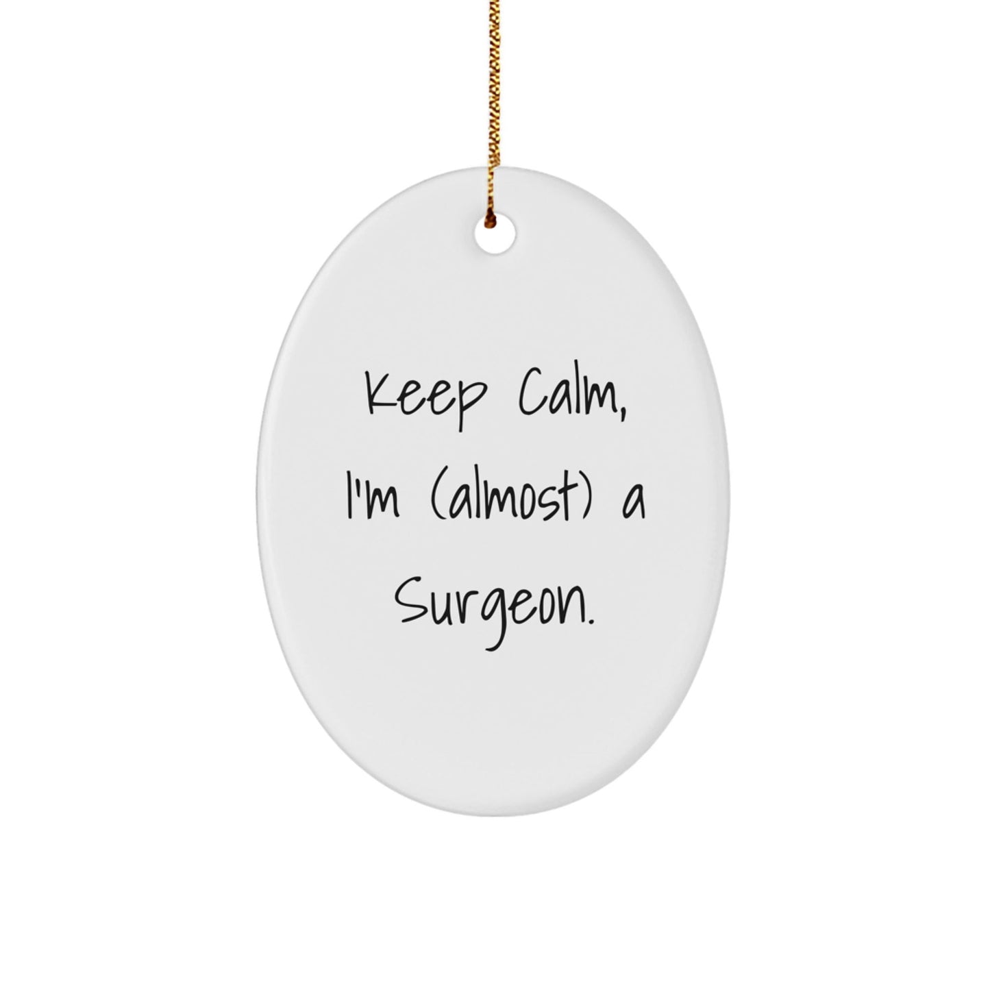 Funny Surgeon Gifts from Friends, Keep Calm I'm Almost a Surgeon Oval Ornament for Men Christmas Unique Presents - The Buy Boom