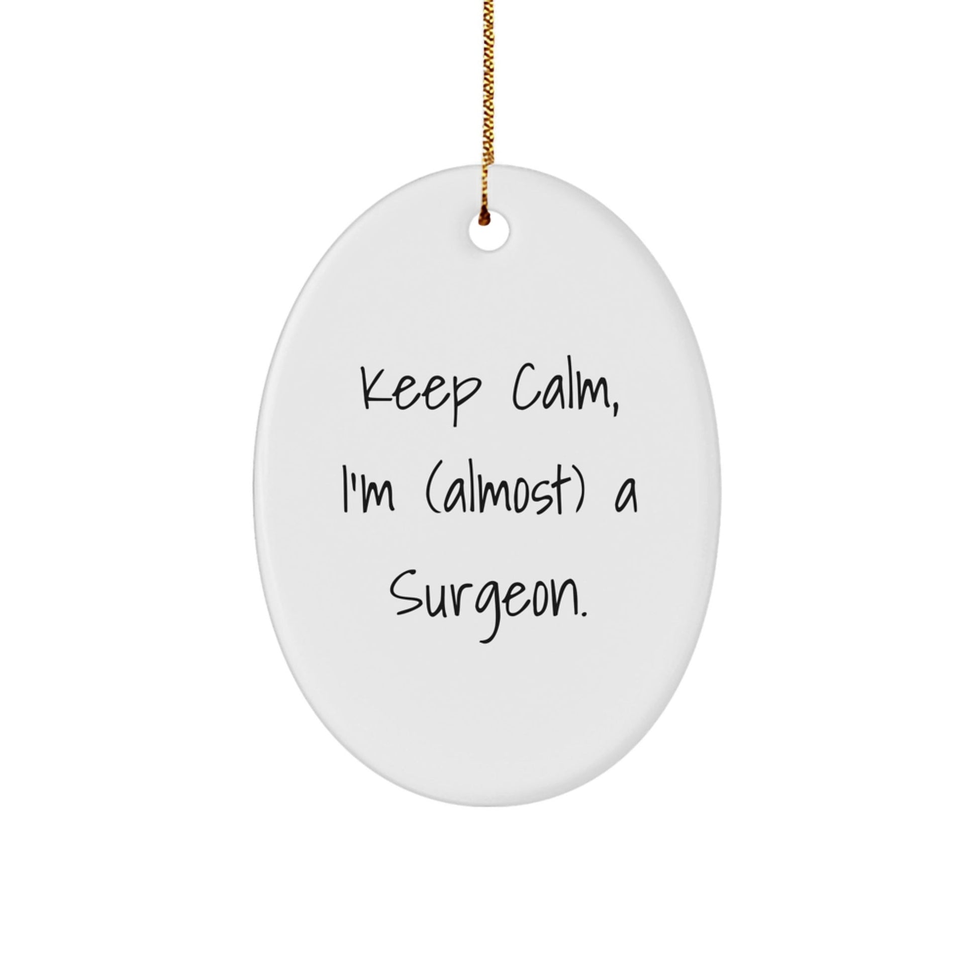 Funny Surgeon Gifts from Friends, Keep Calm I'm Almost a Surgeon Oval Ornament for Men Christmas Unique Presents - The Buy Boom