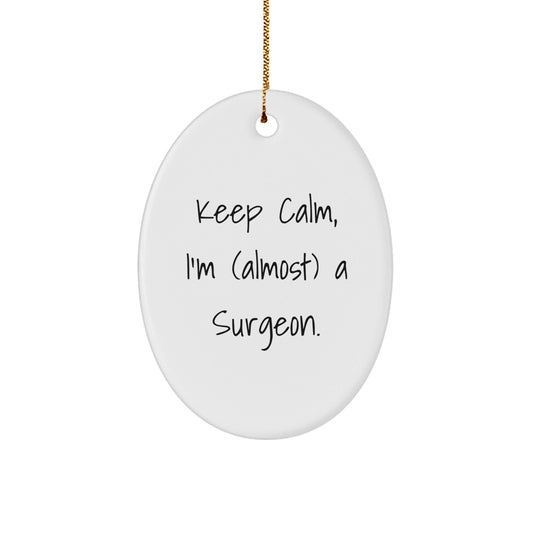 Funny Surgeon Gifts from Friends, Keep Calm I'm Almost a Surgeon Oval Ornament for Men Christmas Unique Presents - The Buy Boom