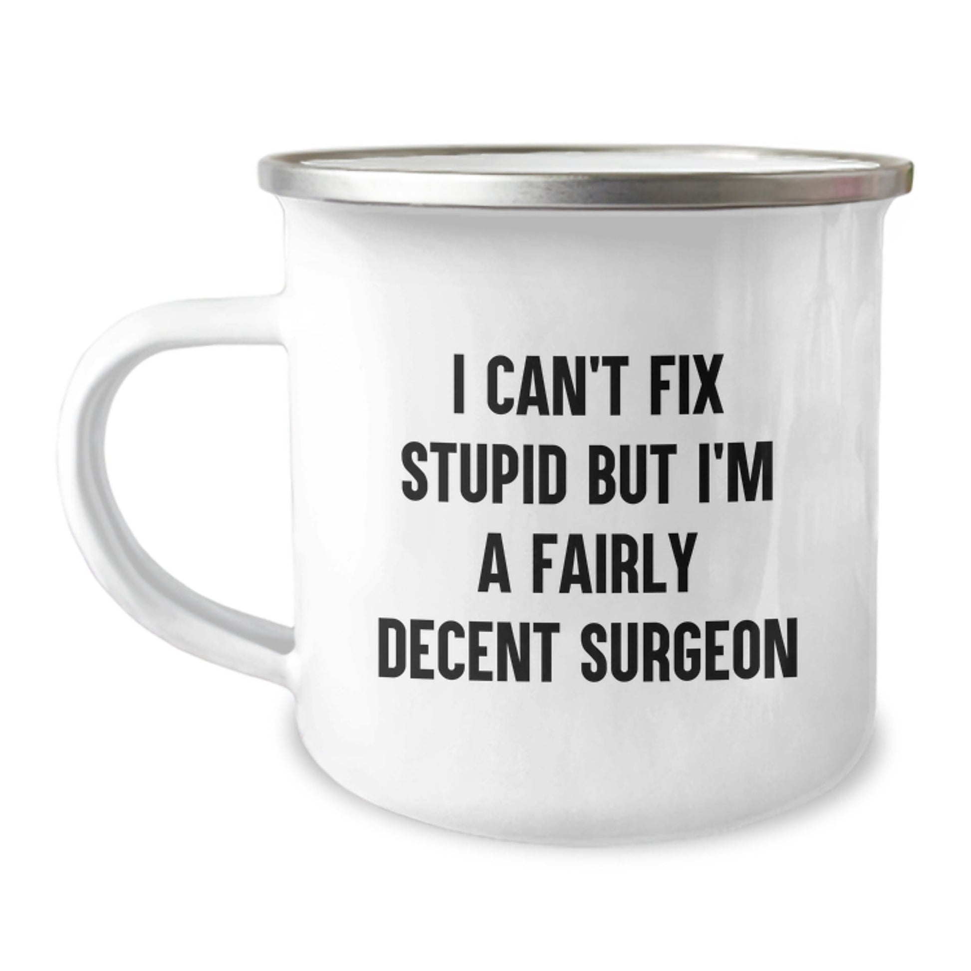Funny Surgeon Gifts from Men for Friends - I Can't Fix Stupid But I'm A Fairly Decent Surgeon - Christmas Unique Gifts for Surgeons - Camping Mug - The Buy Boom