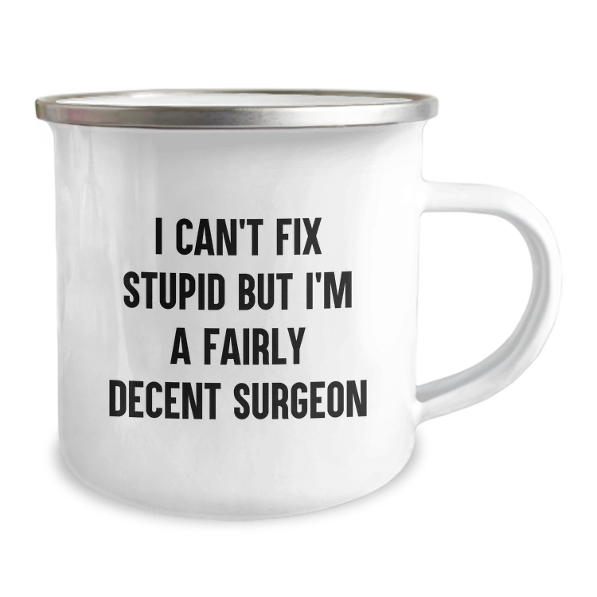 Funny Surgeon Gifts from Men for Friends - I Can't Fix Stupid But I'm A Fairly Decent Surgeon - Christmas Unique Gifts for Surgeons - Camping Mug - The Buy Boom