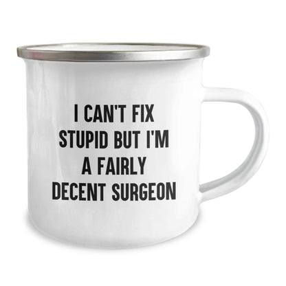 Funny Surgeon Gifts from Men for Friends - I Can't Fix Stupid But I'm A Fairly Decent Surgeon - Christmas Unique Gifts for Surgeons - Camping Mug - The Buy Boom