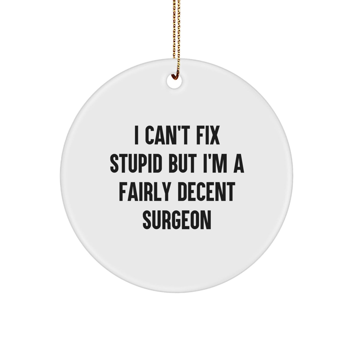 Funny Surgeon Gifts from Men to Friends or Coworkers - I Can't Fix Stupid But I'm A Fairly Decent Surgeon Christmas Unique Gifts for Surgeon - The Buy Boom