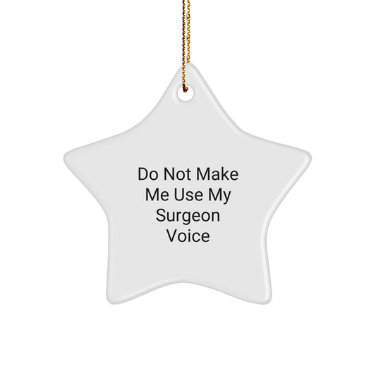 Funny Surgeon Gifts from Men to Women - Star Ornament - Do Not Make Me Use My Surgeon Voice - Unique Christmas Memorable Presents for Surgeon Friends and Family - The Buy Boom