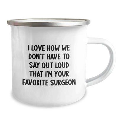 Funny Surgeon Gifts, I Love How We Don't Have To Say Out Loud That I'm Your Favorite Surgeon, Birthday Unique Gifts from Men to Surgeon Friends, 12 oz Stainless Steel Camping Mug - The Buy Boom