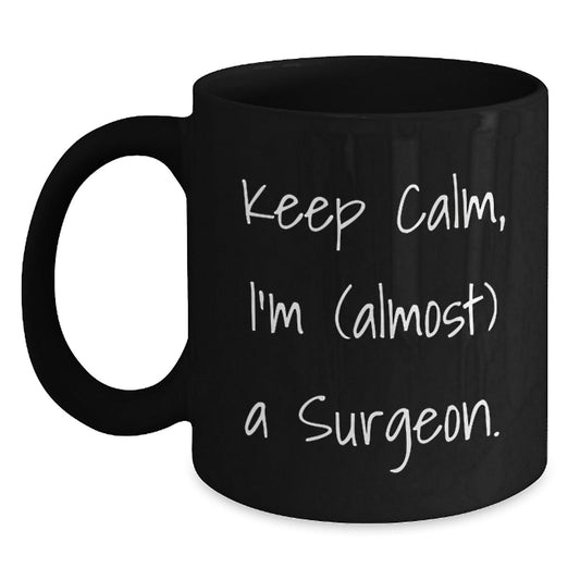 Funny Surgeon Gifts, 'Keep Calm, I'm (almost) A Surgeon.' Black Coffee Mug for Graduation, Gifts from Family, Friends, or Coworkers for Surgeons - The Buy Boom