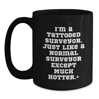 Funny Surveyor Gifts: 'I'm A Tattooed Surveyor...' Black Coffee Mug for Birthday, Gifts from Friends to Surveyor - The Buy Boom