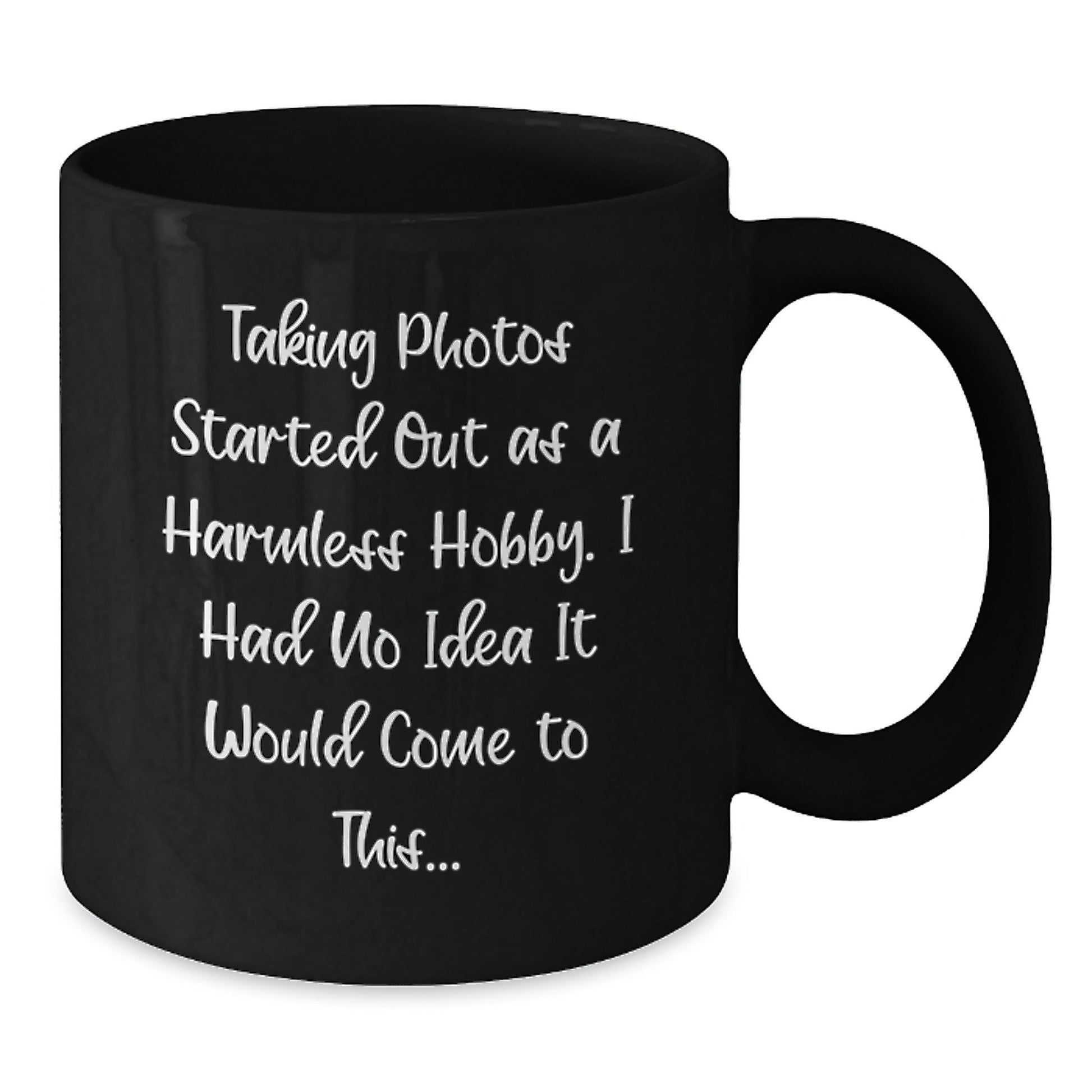 Funny Taking Photos Gifts for Men and Women - 'Taking Photos Started Out As A Harmless Hobby...' Black Coffee Mug for Friends, Coworkers, or Family Graduation - The Buy Boom