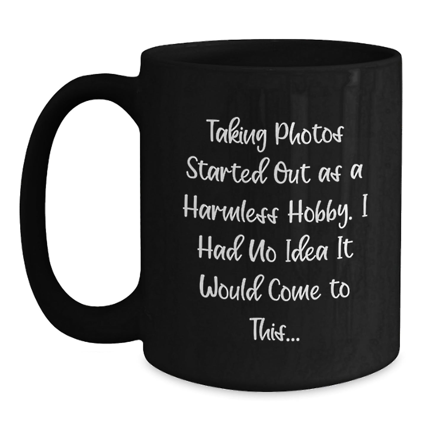 Funny Taking Photos Gifts for Men and Women - 'Taking Photos Started Out As A Harmless Hobby...' Black Coffee Mug for Friends, Coworkers, or Family Graduation - The Buy Boom