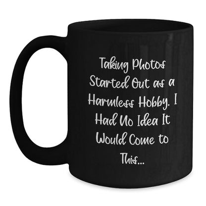 Funny Taking Photos Gifts for Men and Women - 'Taking Photos Started Out As A Harmless Hobby...' Black Coffee Mug for Friends, Coworkers, or Family Graduation - The Buy Boom