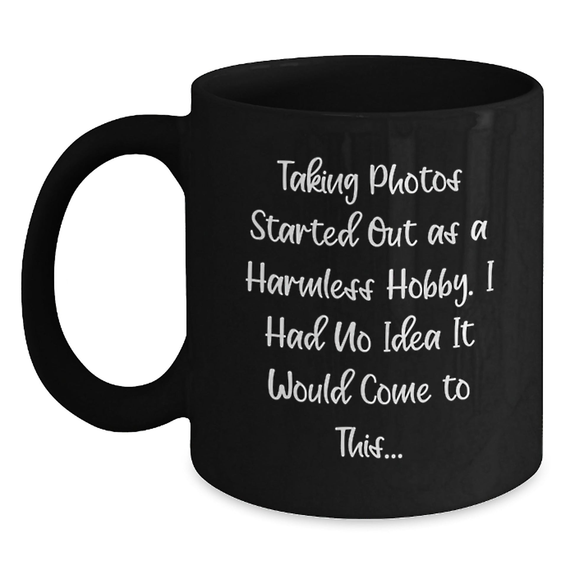 Funny Taking Photos Gifts for Men and Women - 'Taking Photos Started Out As A Harmless Hobby...' Black Coffee Mug for Friends, Coworkers, or Family Graduation - The Buy Boom