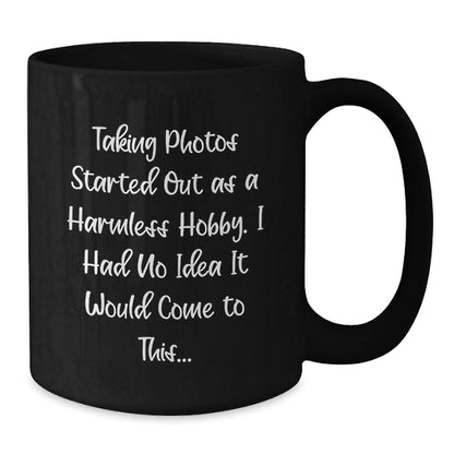 Funny Taking Photos Gifts for Men and Women - 'Taking Photos Started Out As A Harmless Hobby...' Black Coffee Mug for Friends, Coworkers, or Family Graduation - The Buy Boom