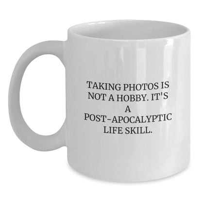 Funny Taking Photos Gifts for Men - 'Taking Photos Is Not A Hobby. It's A Post - apocalyptic Life Skill.' White Coffee Mug for Friends and Family on Christmas - The Buy Boom