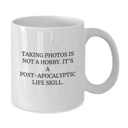 Funny Taking Photos Gifts for Men - 'Taking Photos Is Not A Hobby. It's A Post - apocalyptic Life Skill.' White Coffee Mug for Friends and Family on Christmas - The Buy Boom