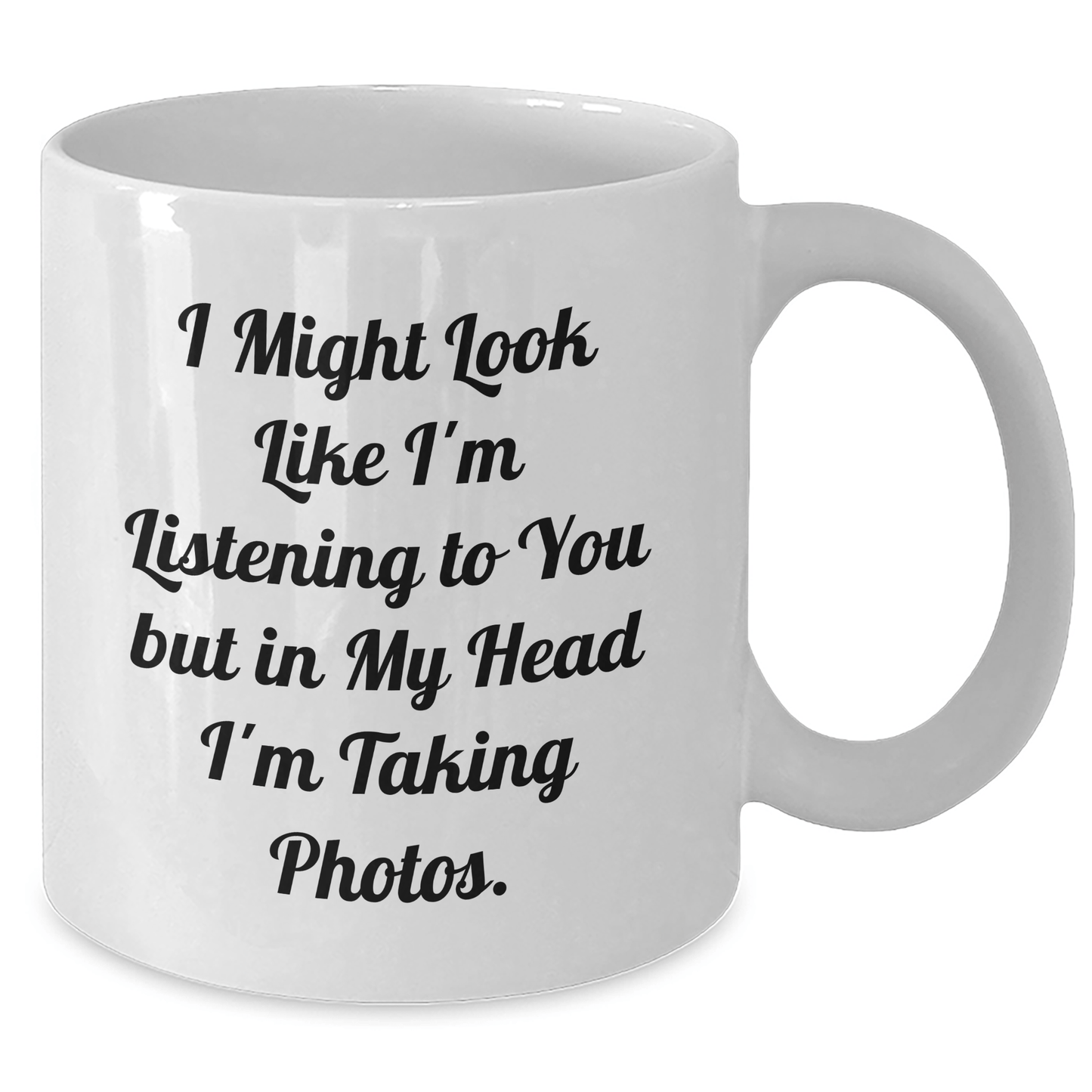 Funny Taking Photos Quote White Coffee Mug, Gifts from Men, Gifts for Taking Photos Enthusiasts, White Coffee Mug for Father's Day, 'I Might Look Like I'm Listening...' - The Buy Boom